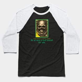 We All Wear a Skull Beneath the Skin! (Motivational and Inspirational Quote) Baseball T-Shirt